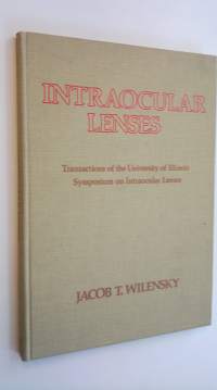 Intraocular lenses - Tarnsactions of the University of Illinois symposium on intraocular lenses
