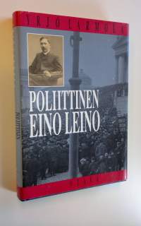 Poliittinen Eino Leino : nuorsuomalaisuus ja poliittinen pettymys Eino Leinon tuotannossa 1904-1908