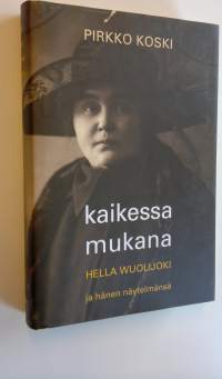 Kaikessa mukana : Hella Wuolijoki ja hänen näytelmänsä (UUDENVEROINEN)