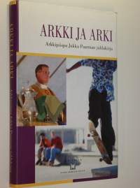 Arkki ja arki : arkkipiispa Jukka Paarman juhlakirja