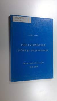 Puoli vuosisataa työtä ja veljeshenkeä : sotainvalidien veljesliiton Mikkelin seudun sotainvalidit ry 1941-1991