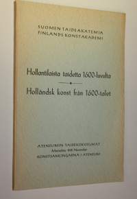 Hollantilaista taidetta 1600-luvulta = Holländsk konst från 1600-talet : Ateneumin taidekokoelmat, marraskuu, 1949 : konstsamlingarna i Ateneum, november 1949