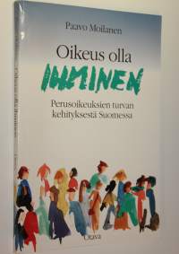 Oikeus olla ihminen (signeerattu) : perusoikeuksien turvan kehityksestä Suomessa