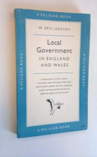 Local Government in England and Wales - A description of the history, structure, and workings of the local government system and the numerous public services perf...