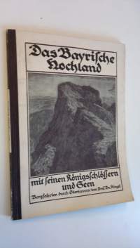 Das Bayrische Hochland mit seinen Königs-Schlössern und Seen - Bergfahrten durch Oberbayern von Prof. Dr. Kinzel. Mit 100 prachtvollen aufnamen