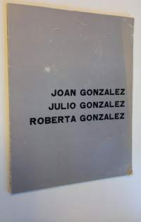 Los tres Gonzalez : Joan Gonzalez, Julio Gonzalez, Roberta Gonzalez
