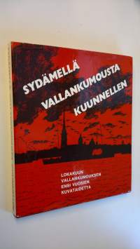 Sydämellä vallankumousta kuunnellen : lokakuun vallankumouksen ensi vuosien kuvataidetta