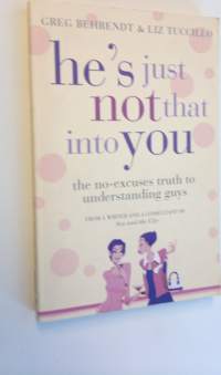 He&#039;s just not that into you : the no-excuses truth to understanding guys