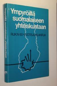 Ympyröiltä suomalaiseen yhteiskuntaan : RUK:n 60-vuotisjuhlakirja