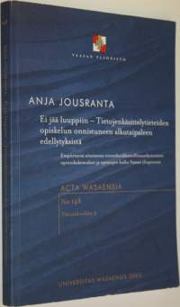 Ei jää luuppiin (signeerattu) : tietojenkäsittelytieteiden opiskelun onnistuneen alkutaipaleen edellytyksistä : empiirisenä aineistona tietotekniikkateollisuuseko...