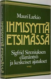 Ihmisyyttä etsimässä : Sigfrid Sireniuksen elämäntyö ja keskeiset ajatukset