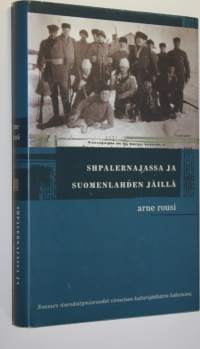 Shpalernajassa ja Suomenlahden jäillä : Suomen itsenäistymisvuodet viimeisen kalterijääkärin kokemina