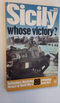 Sicily: whose victory? - Ballantine&#039;s Illustrated History of World War II, campaign book No. 3