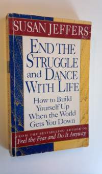 End the struggle and dance with life : how to build yourself up when the world gets you down