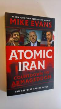 Atomic Iran: Countdown to Armageddon, How the West Can Be Saved