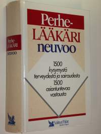 Perhelääkäri neuvoo : 1500 kysymystä terveydestä ja sairaudesta, 1500 asiantuntevaa vastausta
