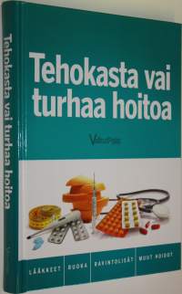 Tehokasta vai turhaa hoitoa : lääkkeet, ruoka, ravintolisät, muut hoidot