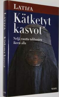 Kätketyt kasvot : neljä vuotta talibanien ikeen alla