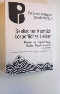 Seelischer Konflikt - körperliches Leiden : Reader zur psychoanalytischen Psychosomatik
