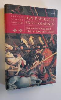 Den djävulske engelsmannen : Hawkwood - blod, guld och ära i 1300-talets Italien