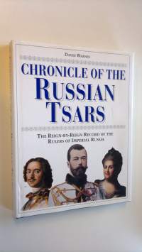 Chronicle of the Russian Tsars - The Reign-by-Reign Record of the Rulers of Imperial Russia (ERINOMAINEN)