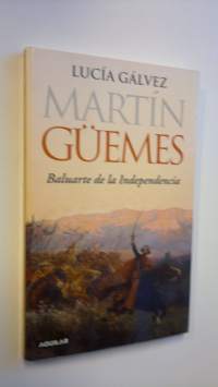 Martin Guemes - Baluarte de la independencia