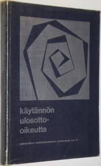 Käytännön ulosotto-oikeutta : teoksen aineisto perustuu lakimiesliiton koulutuskeskuksen Helsingissä 1974 järjestämään kurssiin