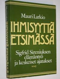 Ihmisyyttä etsimässä : Sigfrid Sireniuksen elämäntyö ja keskeiset ajatukset