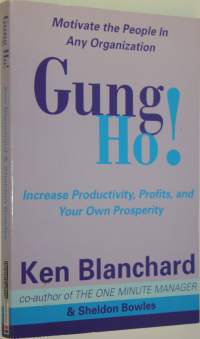 Gung Ho! - Increase Productivity, Profits and Your Own Prosperity