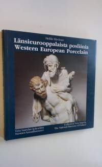 Länsieurooppalaista posliinia : Vera Saarelan kokoelma, Suomen kansallismuseo = Western European porcelain : Collection Vera Saarela, the National Museum of Finland