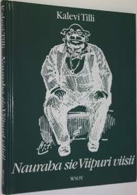 Nauraha sie Viipuri viisii : viipurilaishuumoria entisiltä ajoilta