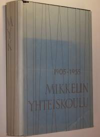 Mikkelin yhteiskoulu 1905-1955 (ERINOMAINEN)