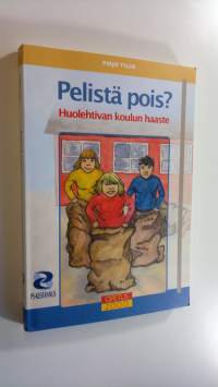 Pelistä pois : huolehtivan koulun haaste