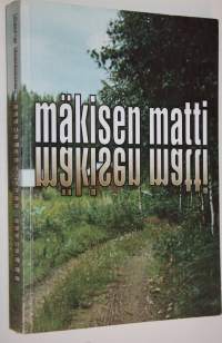 Mäkisen Matti (signeerattu) : tämä kirja kertoo Mäkisen Matin elämästä : lisänä on kuultuja tarinoita, ilmaisuja luonnosta ja ajatuksia maailmasta