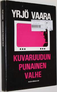 Kuvaruudun punainen valhe  (signeerattu) : dokumenttiromaani 1970-luvun Suomesta