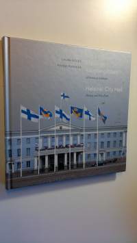 Helsingin kaupungintalo : historiaa ja herkkuja = Helsinki City Hall : history and fine food