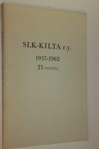 SLK-kilta ry : 1937-1962 : kokoelma haastatteluja ja kirjoituksia SLK-killan täyttäessä 25 vuotta