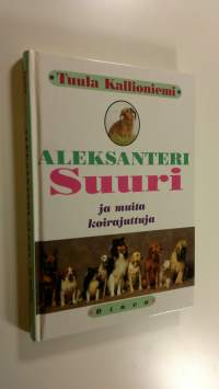 Aleksanteri Suuri ja muita koirajuttuja (ERINOMAINEN)