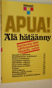 Apua! Älä hätäänny : käytännön opas odottamattomia tilanteita varten