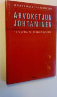 Arvoketjun johtaminen : totuuksia tuloksellisuudesta