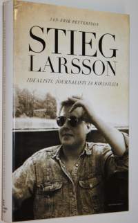 Stieg Larsson : idealisti, journalisti ja kirjailija