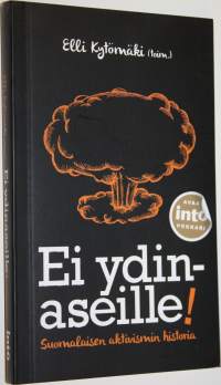 Ei ydinaseille! : suomalaisen aktivismin historia