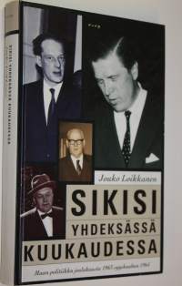 Sikisi yhdeksässä kuukaudessa : maan politiikka joulukuusta 1963 syyskuuhun 1964