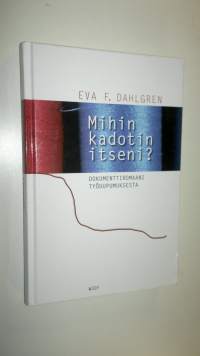 Mihin kadotin itseni : dokumenttiromaani työuupumuksesta (UUSI)