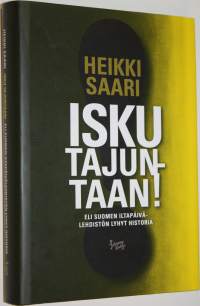 Isku tajuntaan! : Suomen iltapäivälehdistön lyhyt historia (ERINOMAINEN)