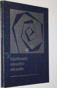 Käytännön ulosotto-oikeutta : teoksen aineisto perustuu lakimiesliiton koulutuskeskuksen Helsingissä 1974 järjestämään kurssiin