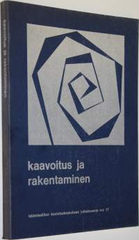 Kaavoitus ja rakentaminen : teoksen aineisto perustuu Lakimiesliiton koulutuskeskuksen 22-2351975 järjestämään kurssiin