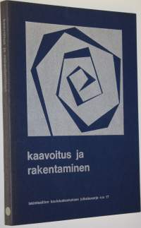 Kaavoitus ja rakentaminen : teoksen aineisto perustuu Lakimiesliiton koulutuskeskuksen 22-2351975 järjestämään kurssiin