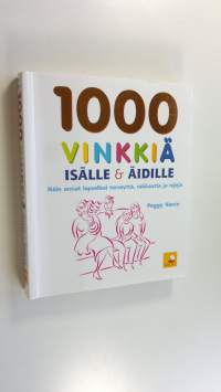 1000 vinkkiä isälle &amp; äidille : näin annat lapsellesi terveyttä, rakkautta ja rajoja (UUSI)