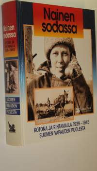 Nainen sodassa : kotona ja rintamalla 1939-1945 Suomen vapauden puolesta